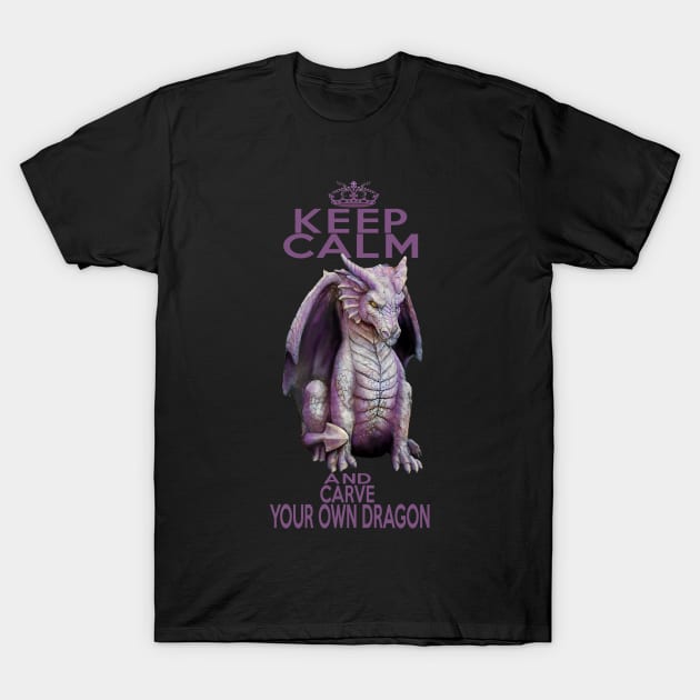 Keep Calm and Carve Your Own Dragon T-Shirt by kestrelle